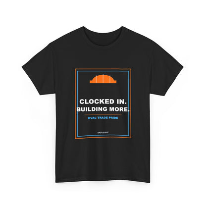Clocked In Building More HVAC Trade Pride Shirt | Saucedidit Work Tee