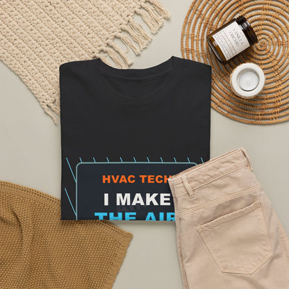 I Make the Air Behave HVAC Tech Shirt