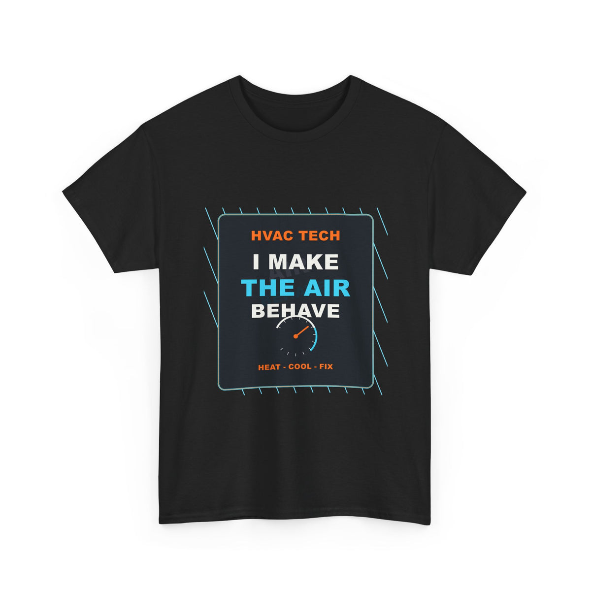 I Make the Air Behave HVAC Tech Shirt