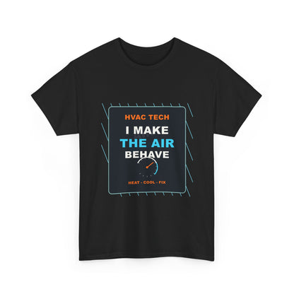 I Make the Air Behave HVAC Tech Shirt