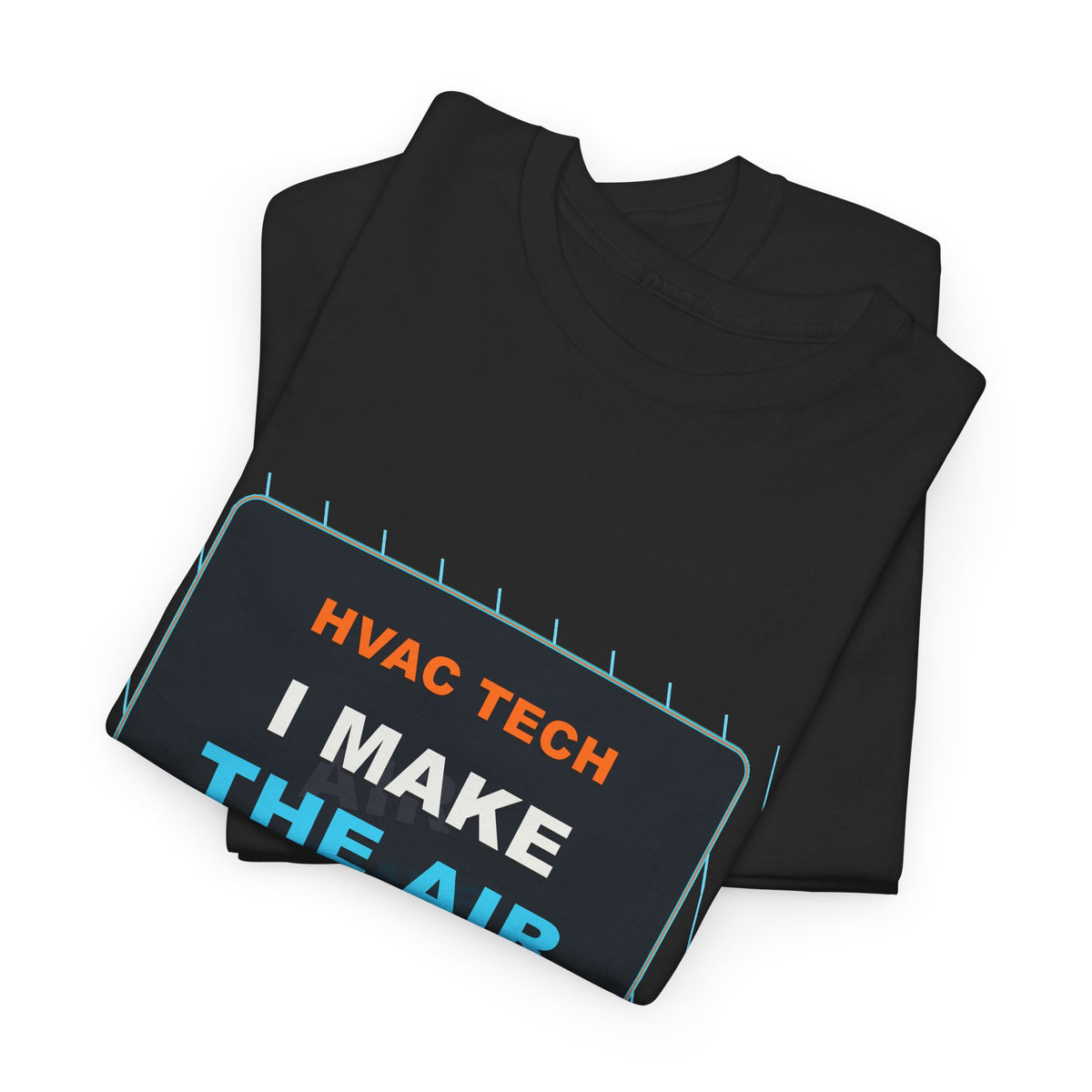I Make the Air Behave HVAC Tech Shirt