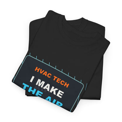 I Make the Air Behave HVAC Tech Shirt